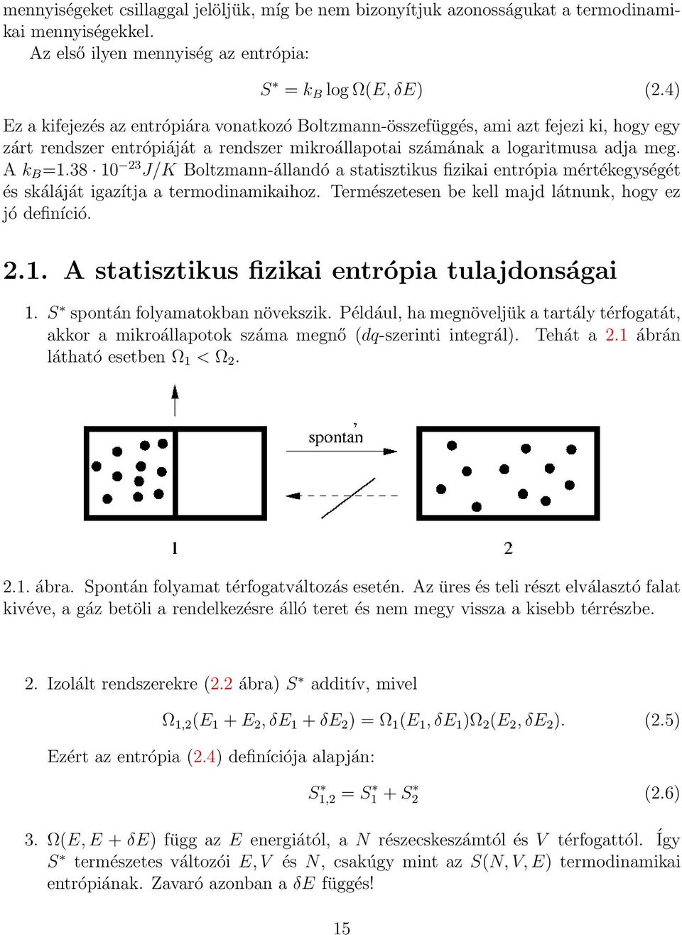 38 10 23 J/K Boltzmann-állandó a statisztikus fizikai entrópia mértékegységét és skáláját igazítja a termodinamikaihoz. Természetesen be kell majd látnunk, hogy ez jó definíció. 2.1. A statisztikus fizikai entrópia tulajdonságai 1.