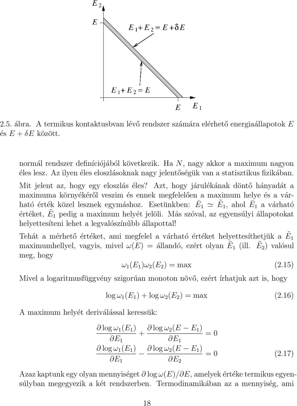 Azt, hogy járulékának döntő hányadát a maximuma környékéről veszim és ennek megfelelően a maximum helye és a várható érték közel lesznek egymáshoz.