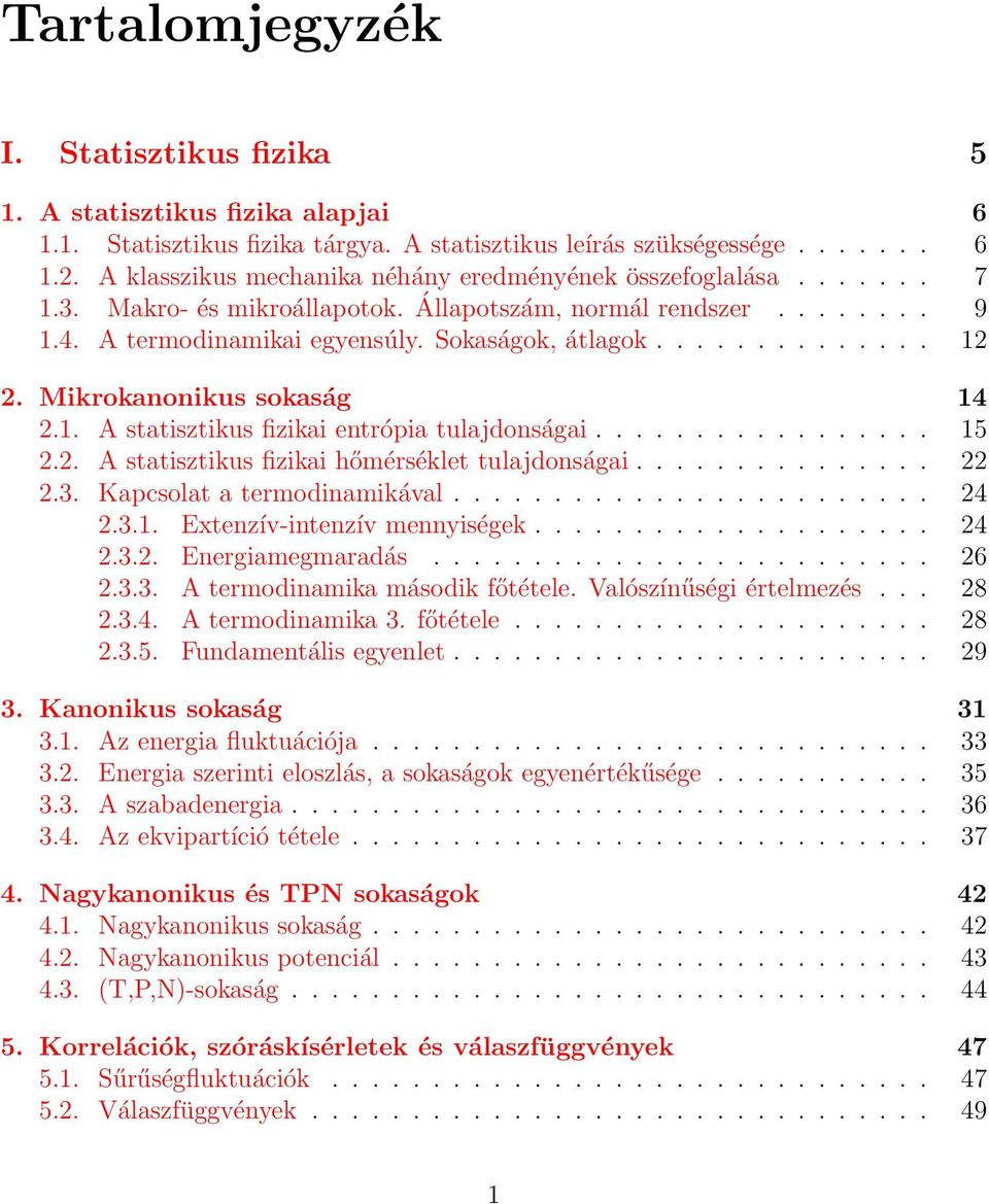 Mikrokanonikus sokaság 14 2.1. A statisztikus fizikai entrópia tulajdonságai................. 15 2.2. A statisztikus fizikai hőmérséklet tulajdonságai............... 22 2.3.