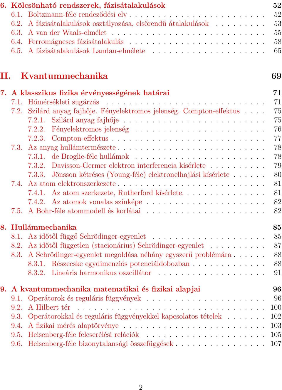 Kvantummechanika 69 7. A klasszikus fizika érvényességének határai 71 7.1. Hőmérsékleti sugárzás............................ 71 7.2. Szilárd anyag fajhője. Fényelektromos jelenség. Compton-effektus.