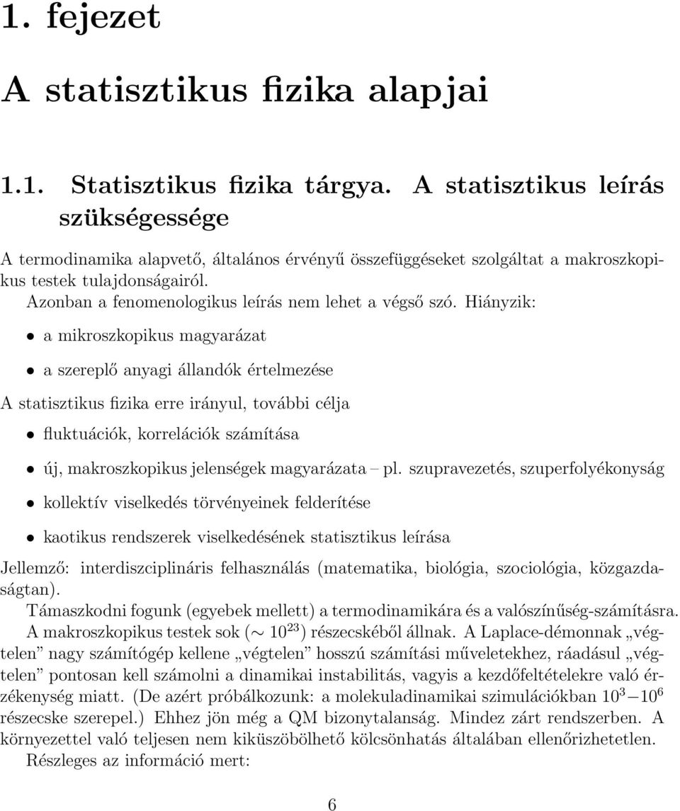 Azonban a fenomenologikus leírás nem lehet a végső szó.