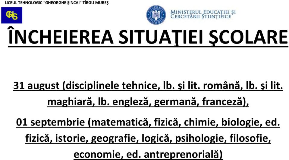 engleză, germană, franceză), 01 septembrie (matematică, fizică,