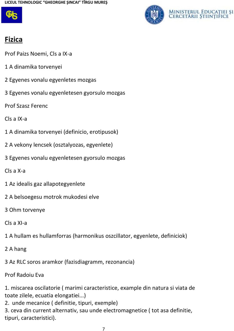 torvenye Cls a XI-a 1 A hullam es hullamforras (harmonikus oszcillator, egyenlete, definiciok) 2 A hang 3 Az RLC soros aramkor (fazisdiagramm, rezonancia) Prof Radoiu Eva 1.