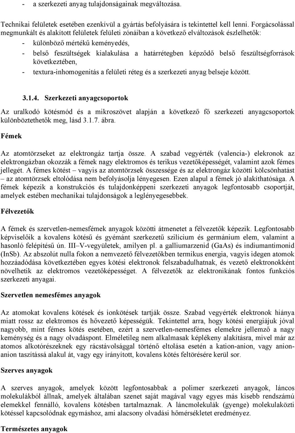 feszültségforrások következtében, - textura-inhomogenitás a felületi réteg és a szerkezeti anyag belseje között. 3.1.4.
