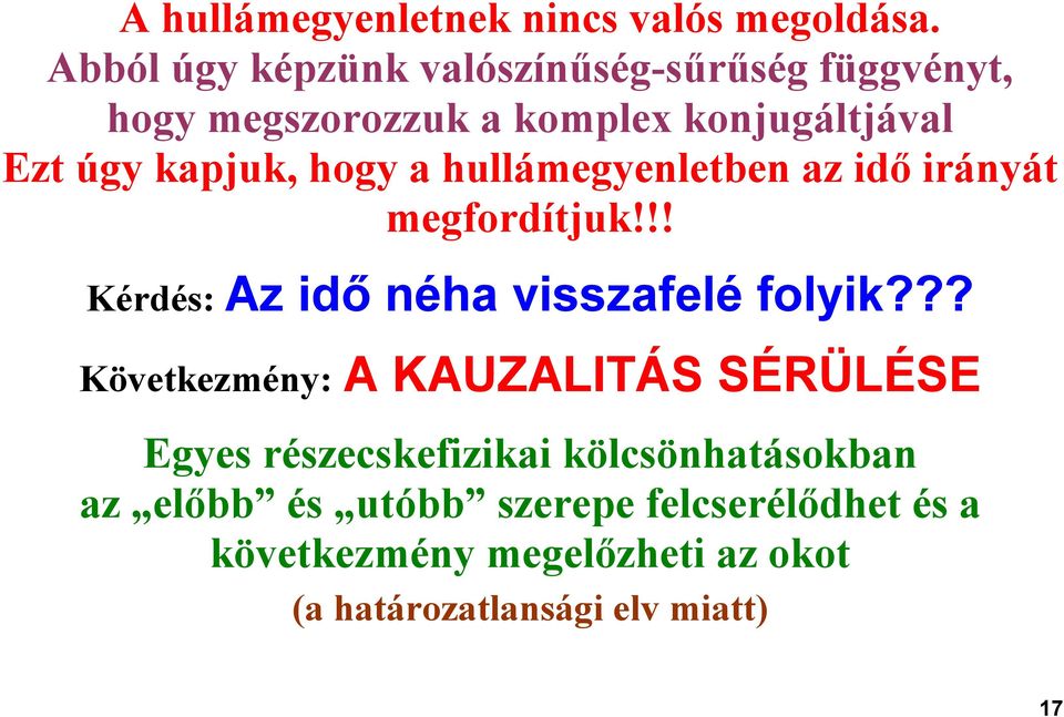 hogy a hullámegyenletben az idő irányát megfordítjuk!!! Kérdés: Az idő néha visszafelé folyik?