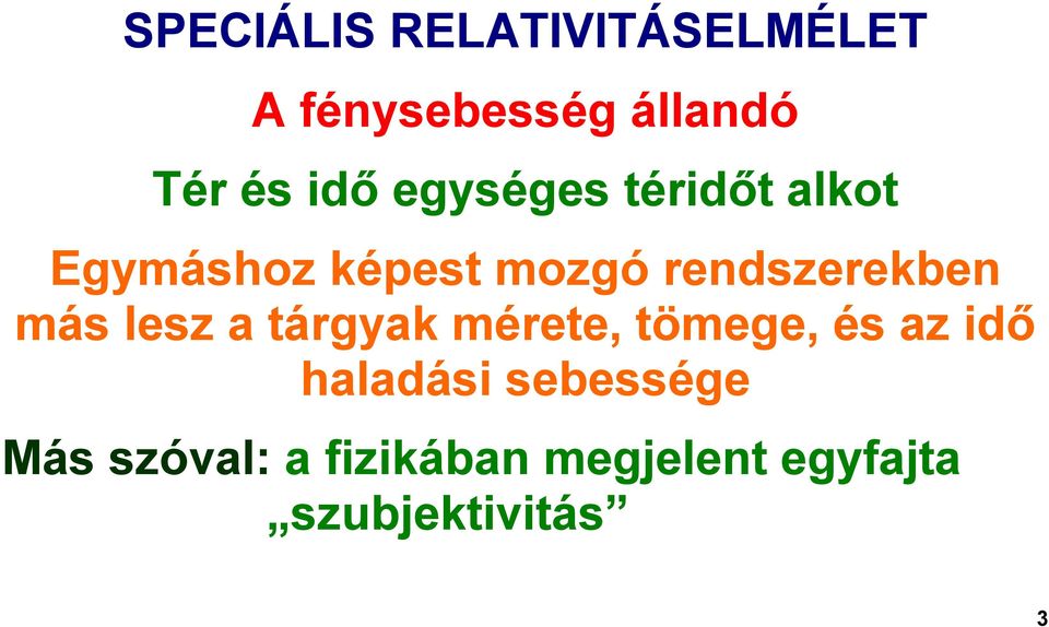 rendszerekben más lesz a tárgyak mérete, tömege, és az idő