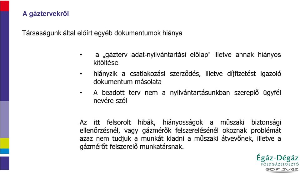 nyilvántartásunkban szereplő ügyfél nevére szól Az itt felsorolt hibák, hiányosságok a műszaki biztonsági ellenőrzésnél, vagy