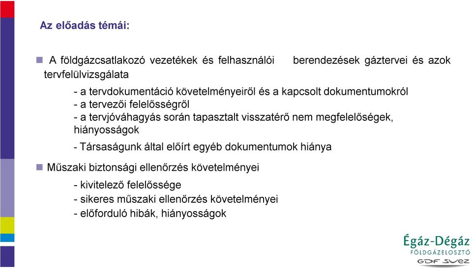 tapasztalt visszatérő nem megfelelőségek, hiányosságok - Társaságunk által előírt egyéb dokumentumok hiánya Műszaki