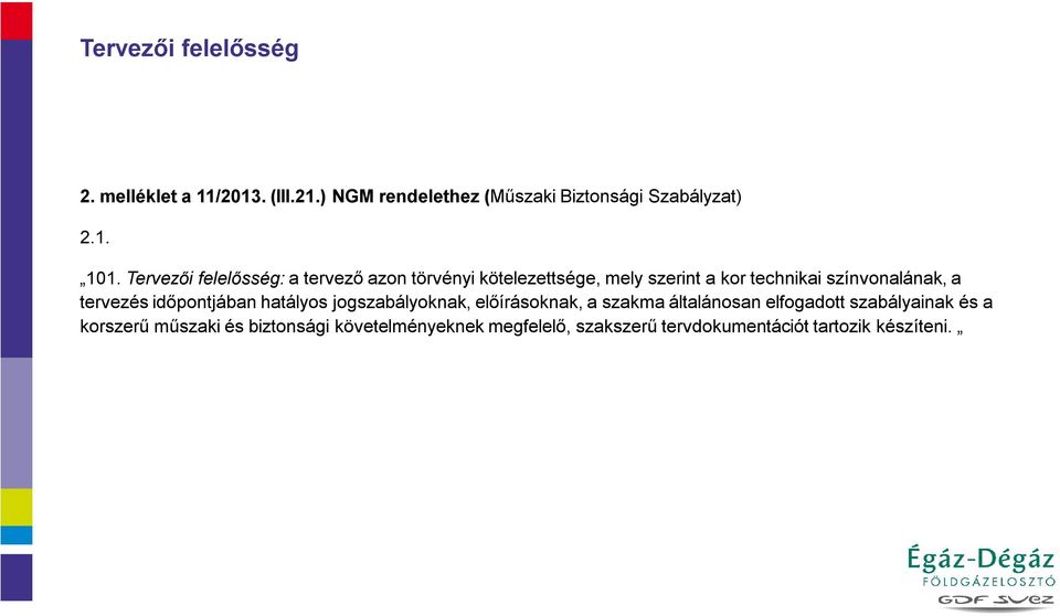 tervezés időpontjában hatályos jogszabályoknak, előírásoknak, a szakma általánosan elfogadott szabályainak és