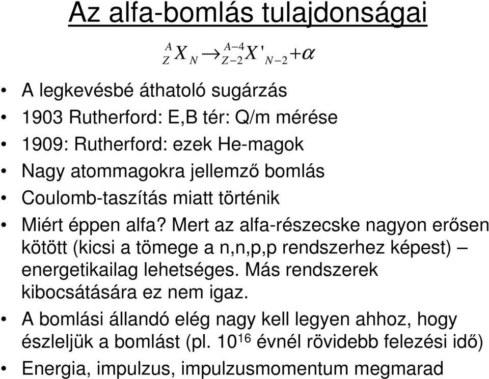 Mrt az alfa-részcsk nagyon rősn kötött (kicsi a tömg a n,n,p,p rndszrhz képst) nrgtikailag lhtségs.