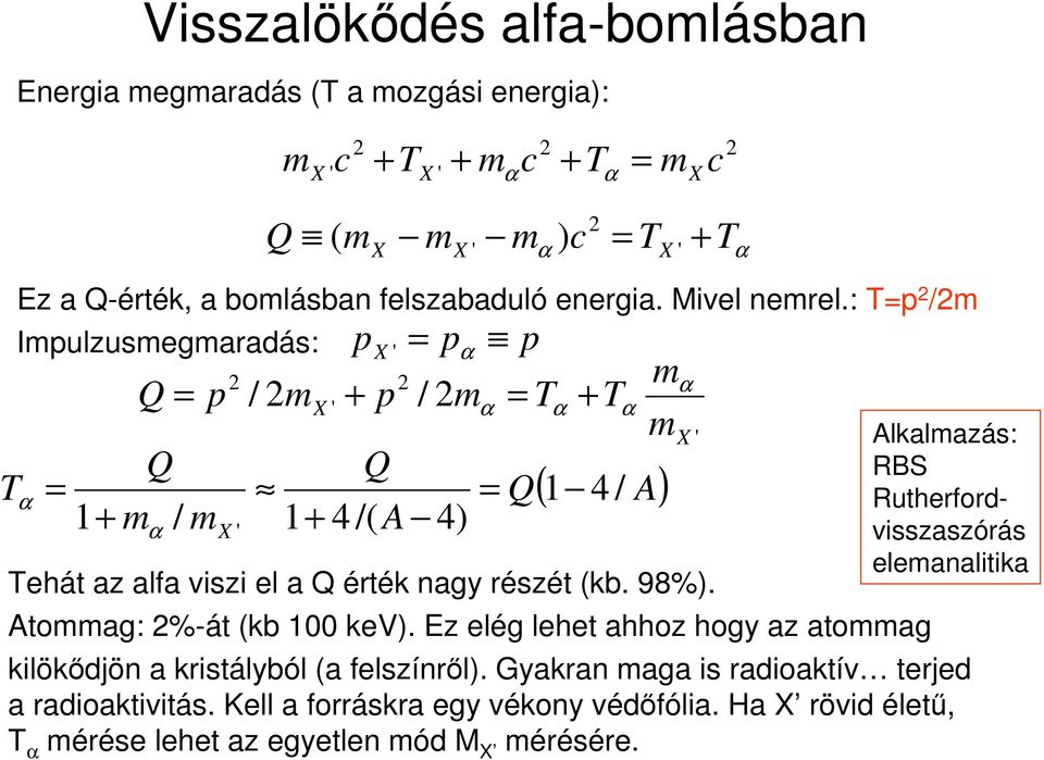 : T=p /m Impulzusmgmaradás: α = Q = p Q m / m 1 + α X ' / m X ' 1+ p X ' = p α + p Q 4 /( A p / mα = Tα + T 4) = Q α m m ( 1 4 / A) Thát az alfa viszi l a Q érték nagy