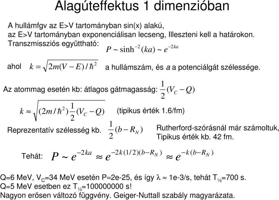 Az atommag stén kb: átlagos gátmagasság: k (m / h ) 1 ( V C Q) Rprzntatív szélsség kb. ( ) 1 b R N 1 ( V C Q) (tipikus érték 1.