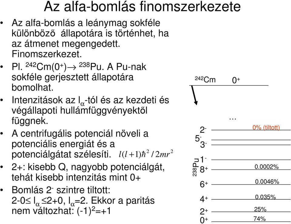 A cntrifugális potnciál növli a potnciális nrgiát és a potnciálgátat szélsíti.
