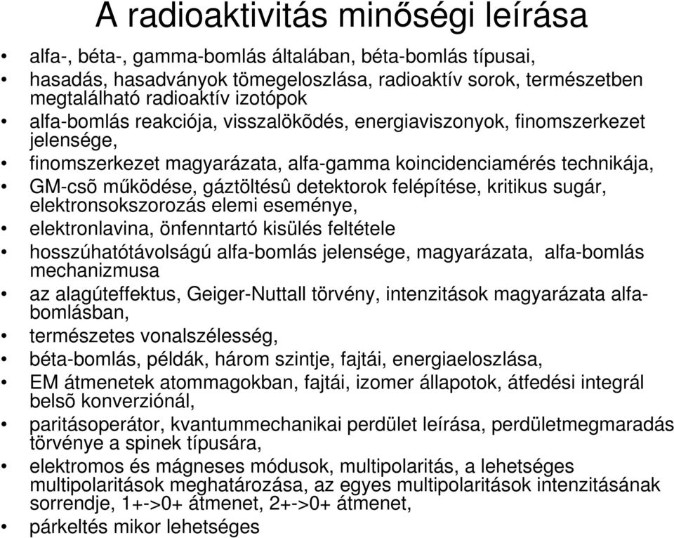 lktronsokszorozás lmi smény, lktronlavina, önfnntartó kisülés fltétl hosszúhatótávolságú alfa-bomlás jlnség, magyarázata, alfa-bomlás mchanizmusa az alagútffktus, Gigr-Nuttall törvény, intnzitások