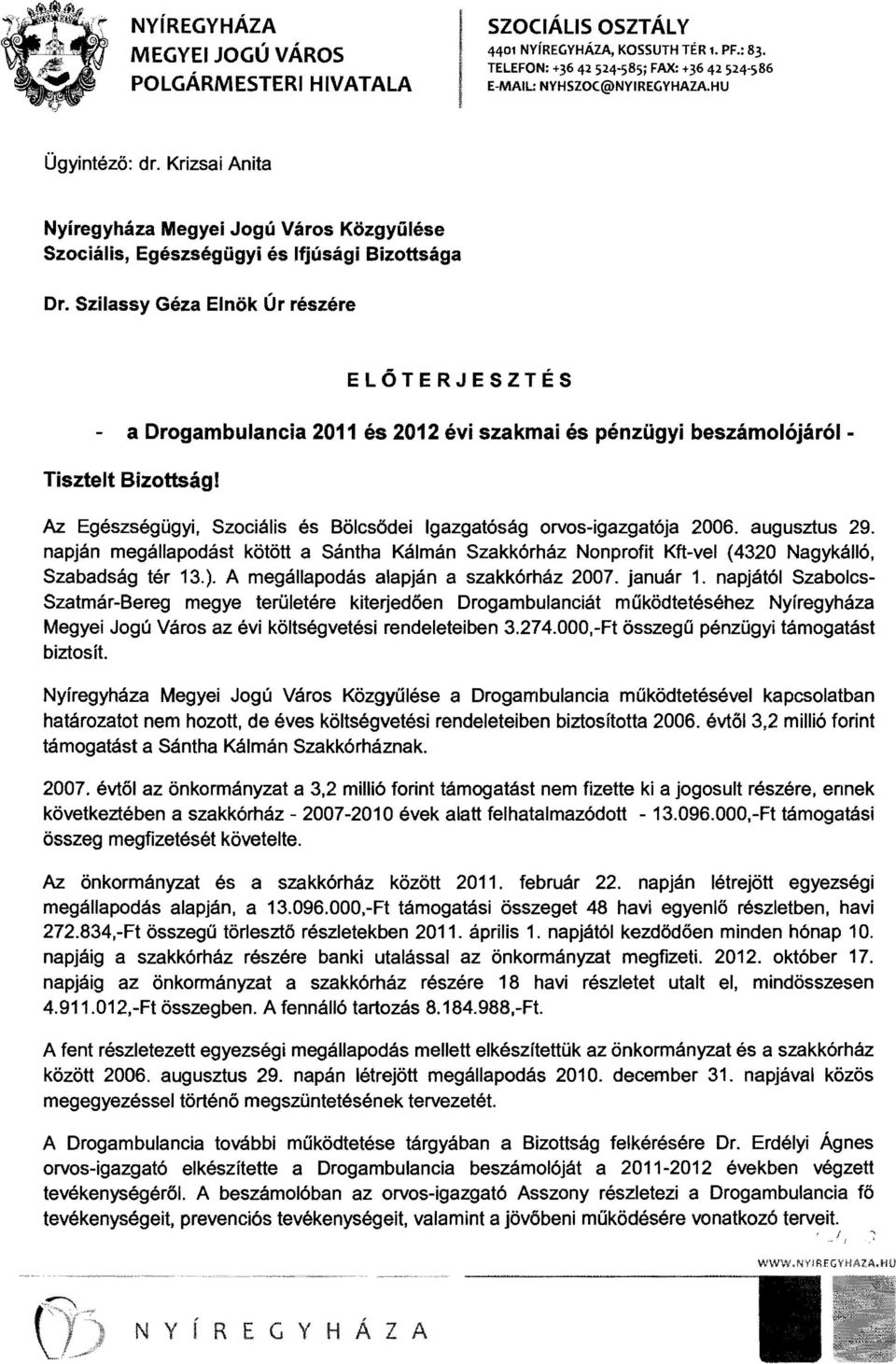 Szilas sy Géza Elnök Úr részére ELŐTERJESZTÉS - a Drogambulancia 2011 és 2012 évi szakmai és pénzügyi beszámolójáról - Tisztelt Bizottság!