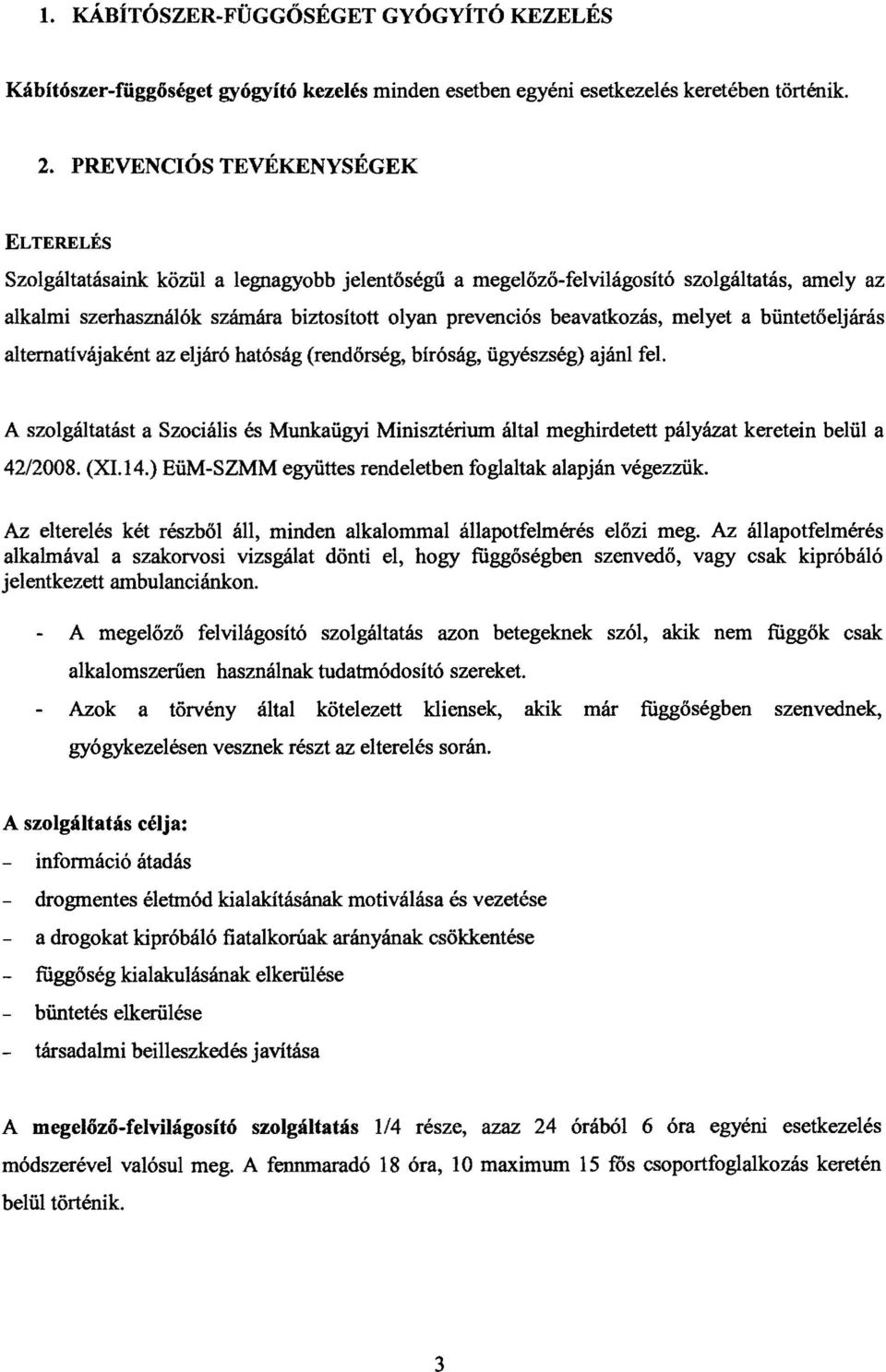 beavatkozás, melyet a büntetőeljárás alternatívájaként az eljáró hatóság (rendőrség, bíróság, ügyészség) ajánl fel.