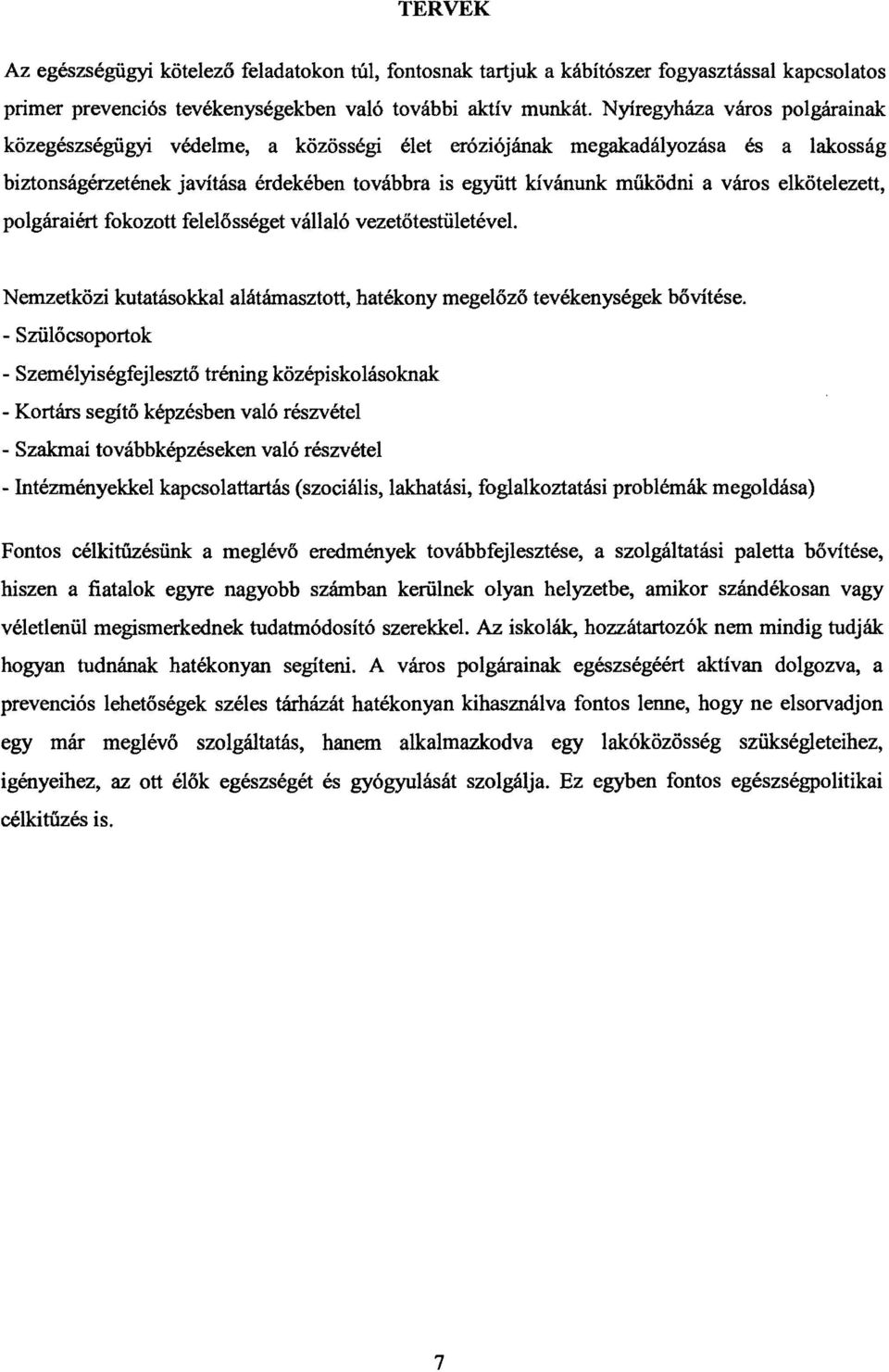 elkötelezett, polgáraiért fokozott felelősséget vállaló vezetőtesillletével. Nemzetközi kutatáso kkal alátámasztott, hatékony megelőző tevékenységek bővítése.