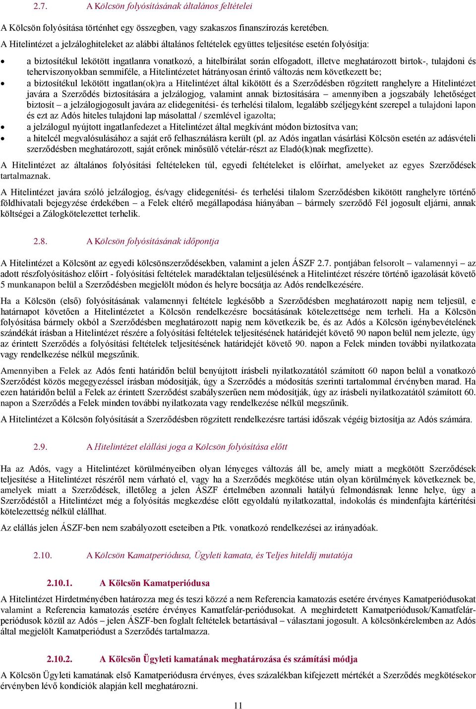 meghatározott birtok-, tulajdoni és teherviszonyokban semmiféle, a Hitelintézetet hátrányosan érintő változás nem következett be; a biztosítékul lekötött ingatlan(ok)ra a Hitelintézet által kikötött