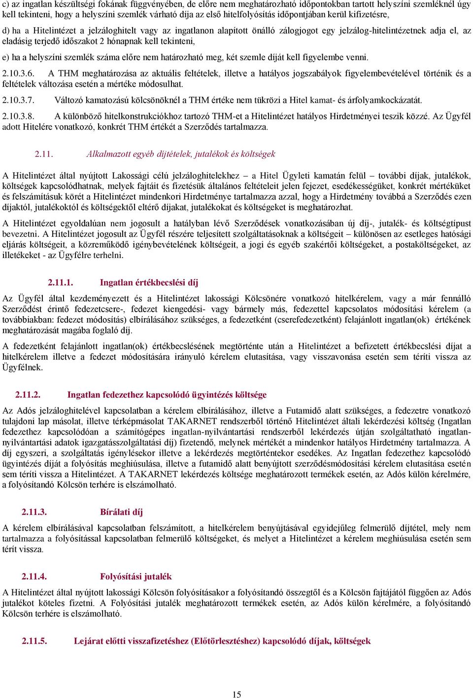 időszakot 2 hónapnak kell tekinteni, e) ha a helyszíni szemlék száma előre nem határozható meg, két szemle díját kell figyelembe venni. 2.10.3.6.
