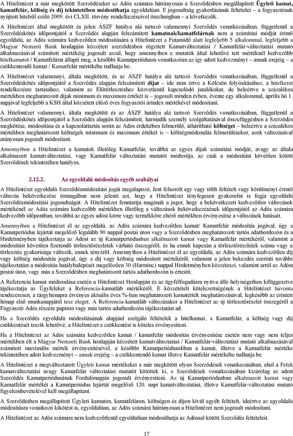 A Hitelintézet által megkötött és jelen ÁSZF hatálya alá tartozó valamennyi Szerződés vonatkozásában, függetlenül a Szerződéskötés időpontjától a Szerződés alapján felszámított kamatnak/kamatfelárnak