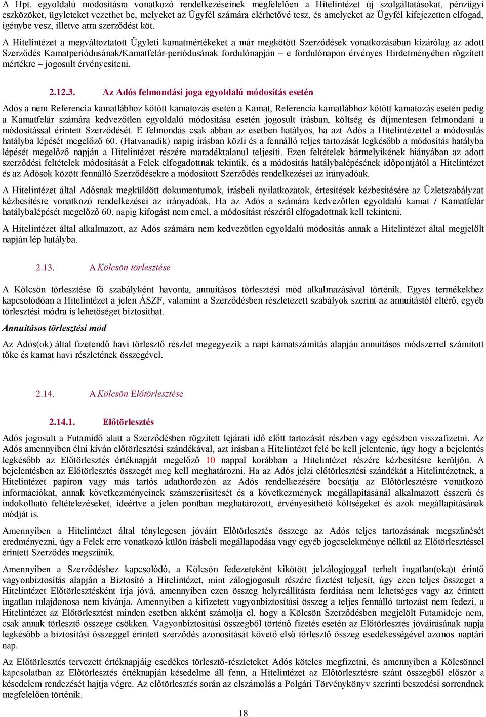 az Ügyfél kifejezetten elfogad, igénybe vesz, illetve arra szerződést köt.