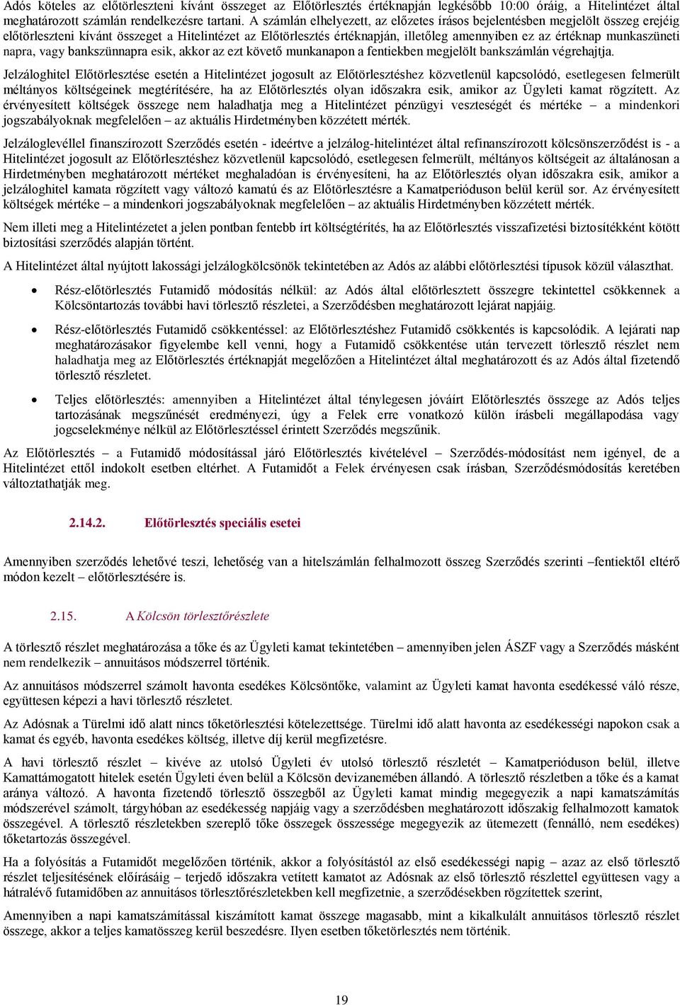 munkaszüneti napra, vagy bankszünnapra esik, akkor az ezt követő munkanapon a fentiekben megjelölt bankszámlán végrehajtja.