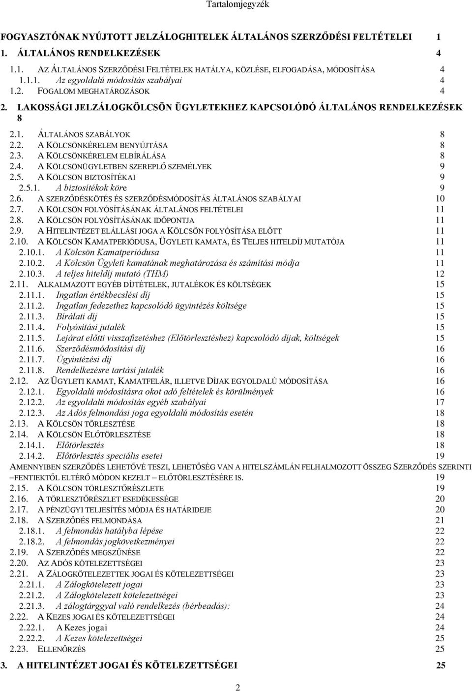 3. A KÖLCSÖNKÉRELEM ELBÍRÁLÁSA 8 2.4. A KÖLCSÖNÜGYLETBEN SZEREPLŐ SZEMÉLYEK 9 2.5. A KÖLCSÖN BIZTOSÍTÉKAI 9 2.5.1. A biztosítékok köre 9 2.6.