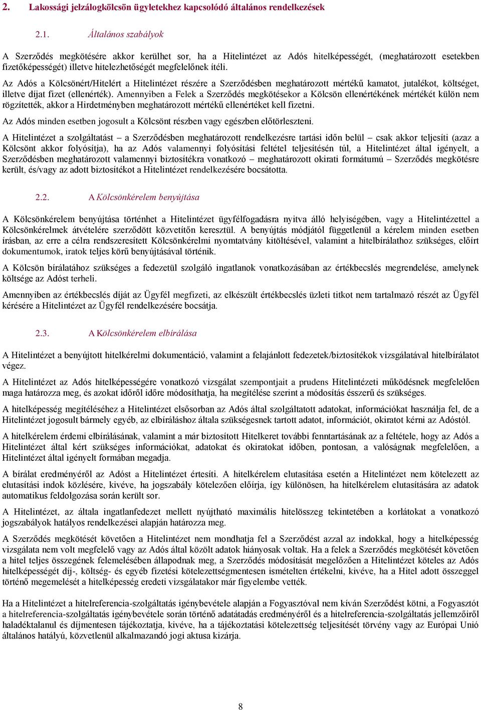Az Adós a Kölcsönért/Hitelért a Hitelintézet részére a Szerződésben meghatározott mértékű kamatot, jutalékot, költséget, illetve díjat fizet (ellenérték).