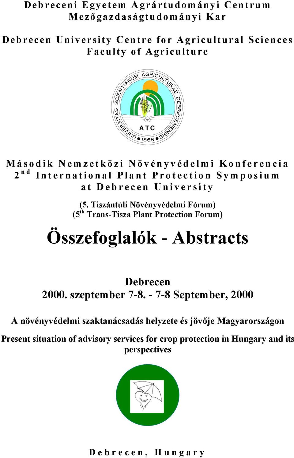Tiszántúli Növényvédelmi Fórum) (5 th Trans-Tisza Plant Protection Forum) Összefoglalók - Abstracts Debrecen 2000. szeptember 7-8.