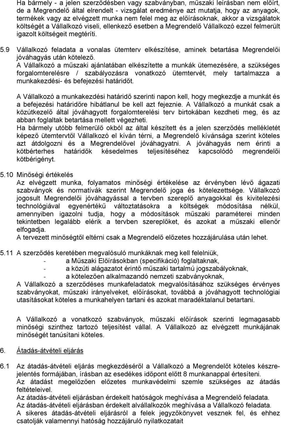 9 Vállalkozó feladata a vonalas ütemterv elkészítése, aminek betartása Megrendelői jóváhagyás után kötelező.