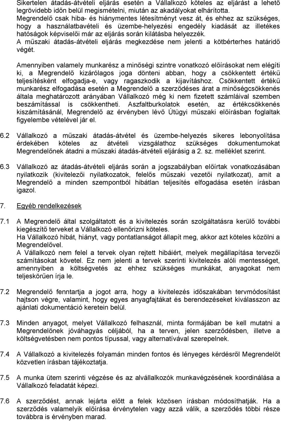 kilátásba helyezzék. A műszaki átadás-átvételi eljárás megkezdése nem jelenti a kötbérterhes határidő végét.