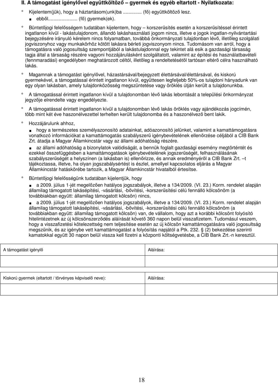 ingatlan-nyilvántartási bejegyzésére irányuló kérelem nincs folyamatban, továbbá önkormányzati tulajdonban lévı, illetıleg szolgálati jogviszonyhoz vagy munkakörhöz kötött lakásra bérleti