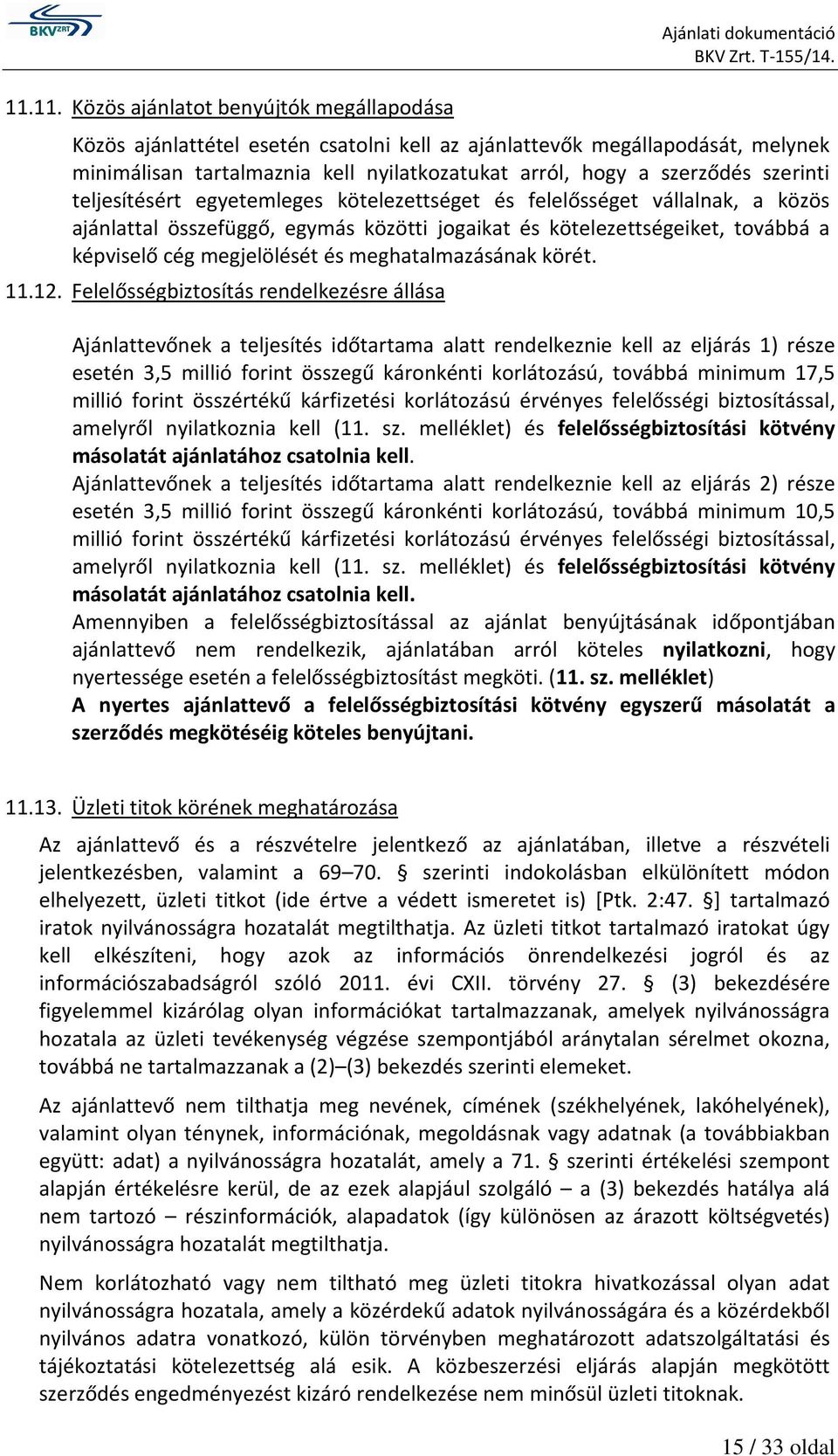 képviselő cég megjelölését és meghatalmazásának körét. 11.12.