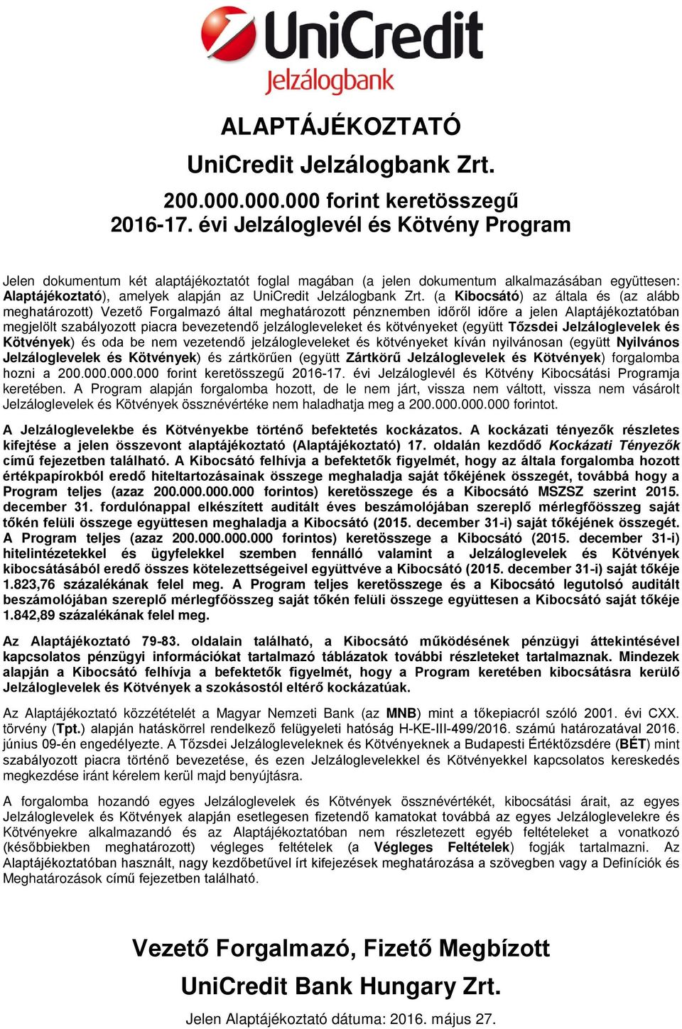 Zrt. (a Kibocsátó) az általa és (az alább meghatározott) Vezető Forgalmazó által meghatározott pénznemben időről időre a jelen Alaptájékoztatóban megjelölt szabályozott piacra bevezetendő