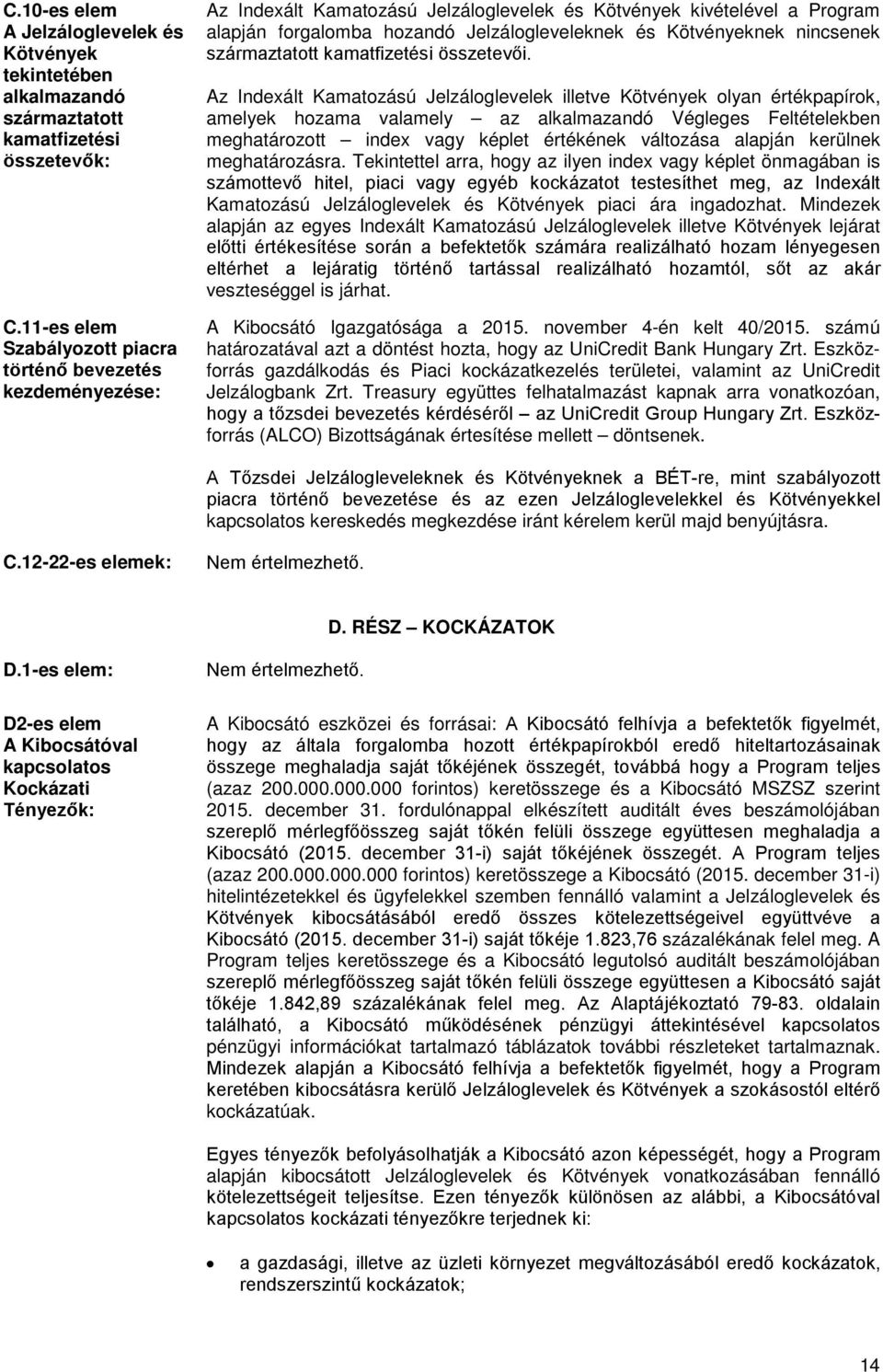 Kötvényeknek nincsenek származtatott kamatfizetési összetevői.