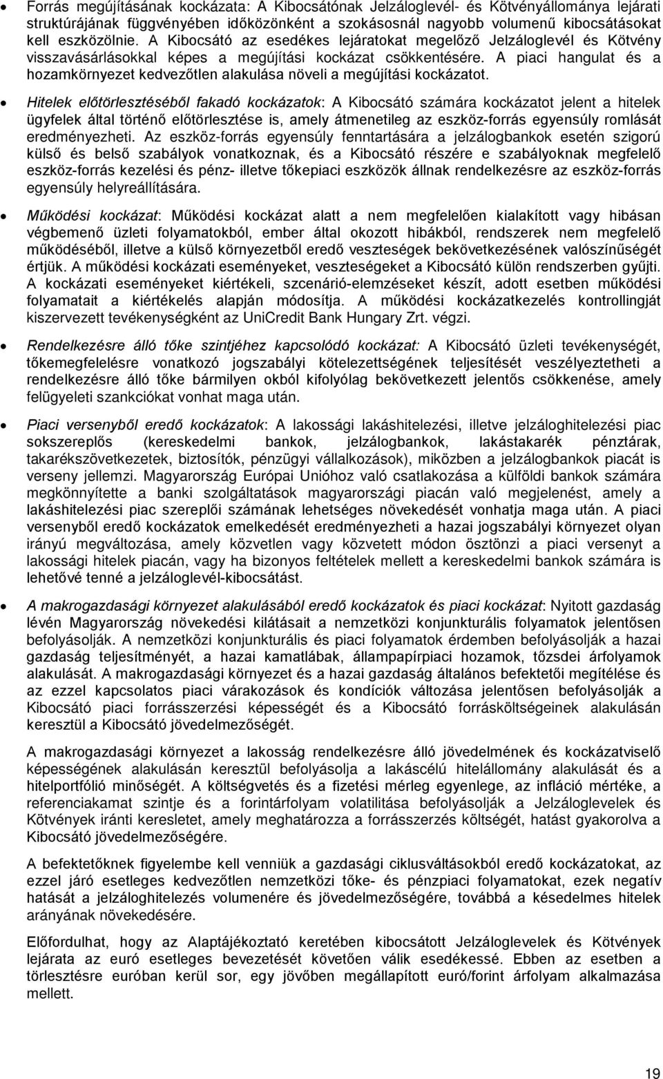 A piaci hangulat és a hozamkörnyezet kedvezőtlen alakulása növeli a megújítási kockázatot.
