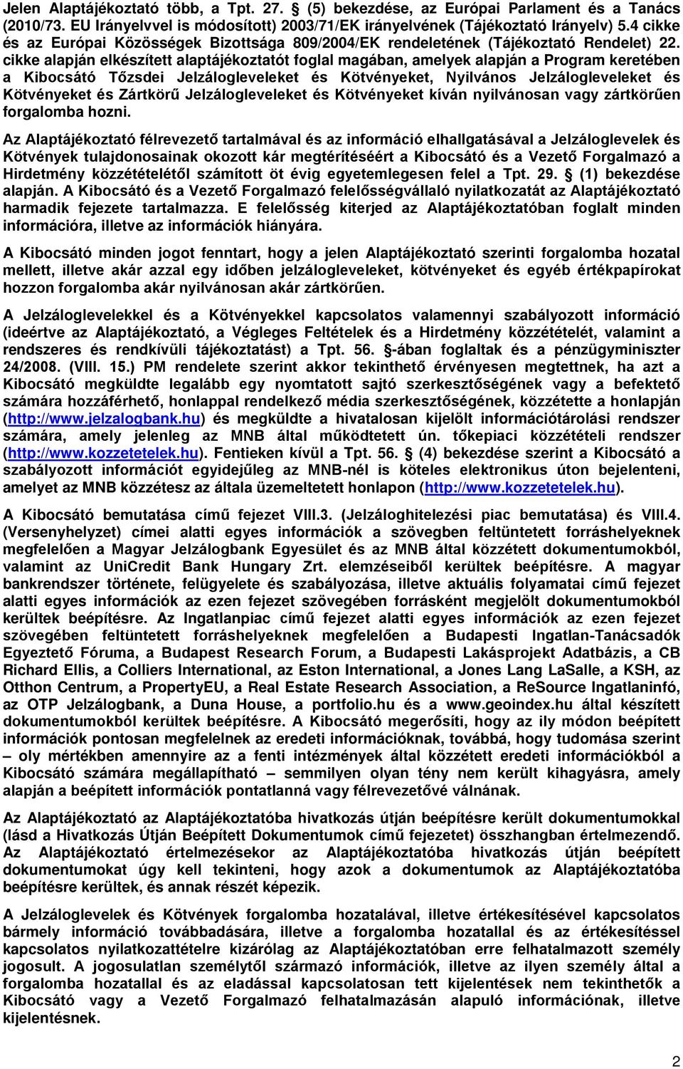 cikke alapján elkészített alaptájékoztatót foglal magában, amelyek alapján a Program keretében a Kibocsátó Tőzsdei Jelzálogleveleket és Kötvényeket, Nyilvános Jelzálogleveleket és Kötvényeket és