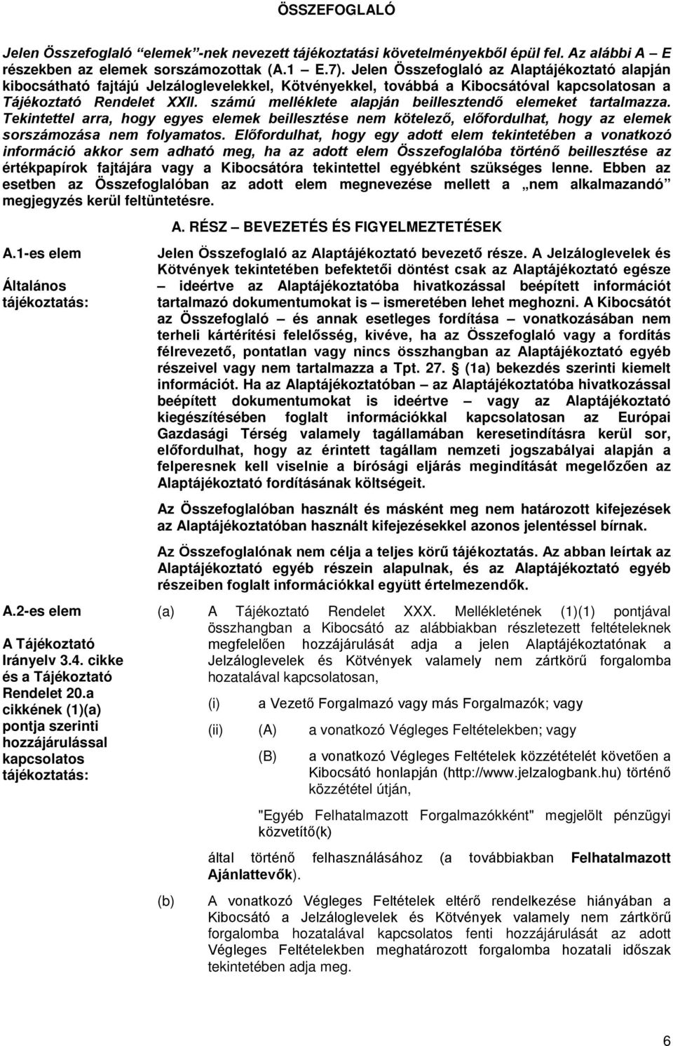 számú melléklete alapján beillesztendő elemeket tartalmazza. Tekintettel arra, hogy egyes elemek beillesztése nem kötelező, előfordulhat, hogy az elemek sorszámozása nem folyamatos.