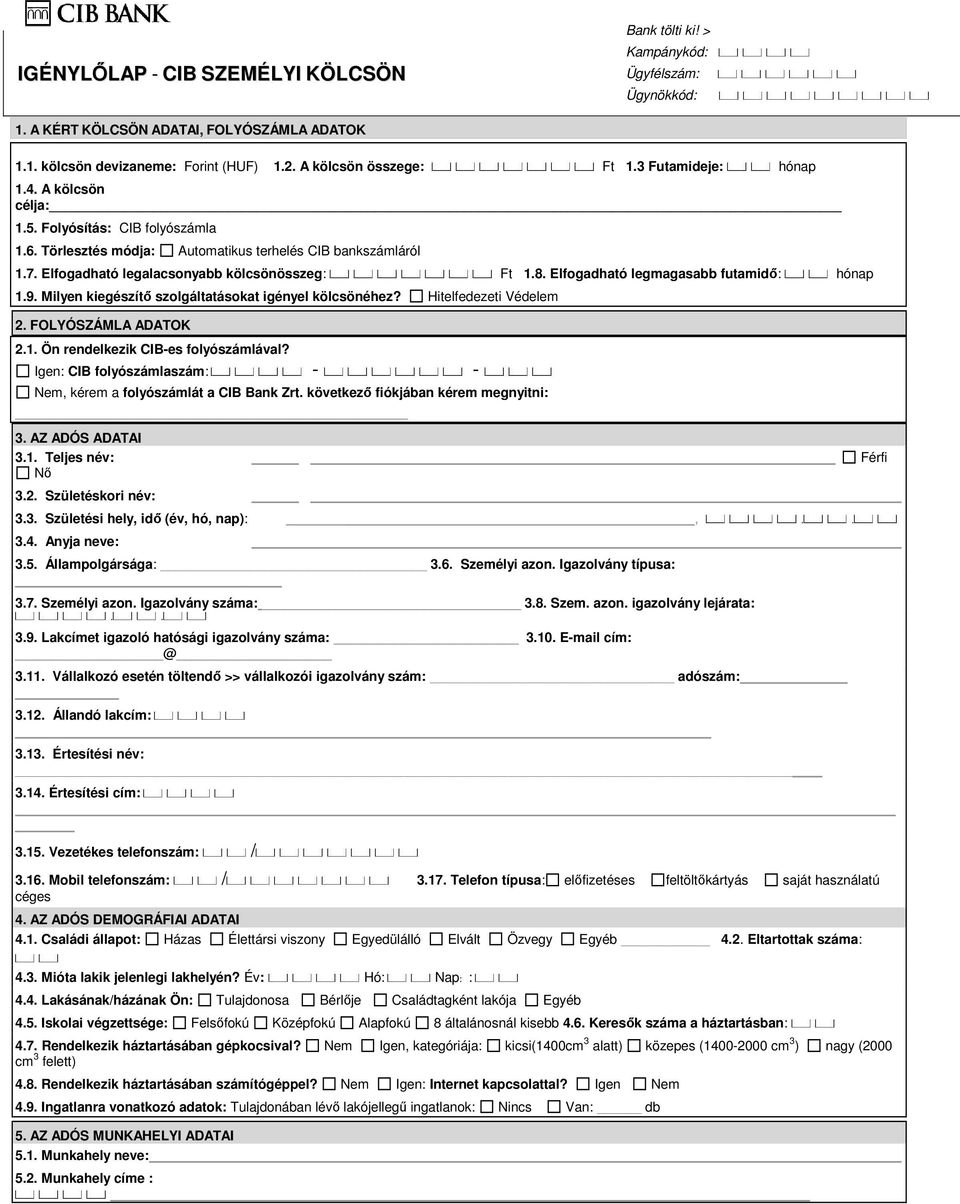 Elfogadható legmagasabb futamidı: hónap 1.9. Milyen kiegészítı szolgáltatásokat igényel kölcsönéhez? Hitelfedezeti Védelem 2. FOLYÓSZÁMLA ADATOK 2.1. Ön rendelkezik CIB-es folyószámlával?