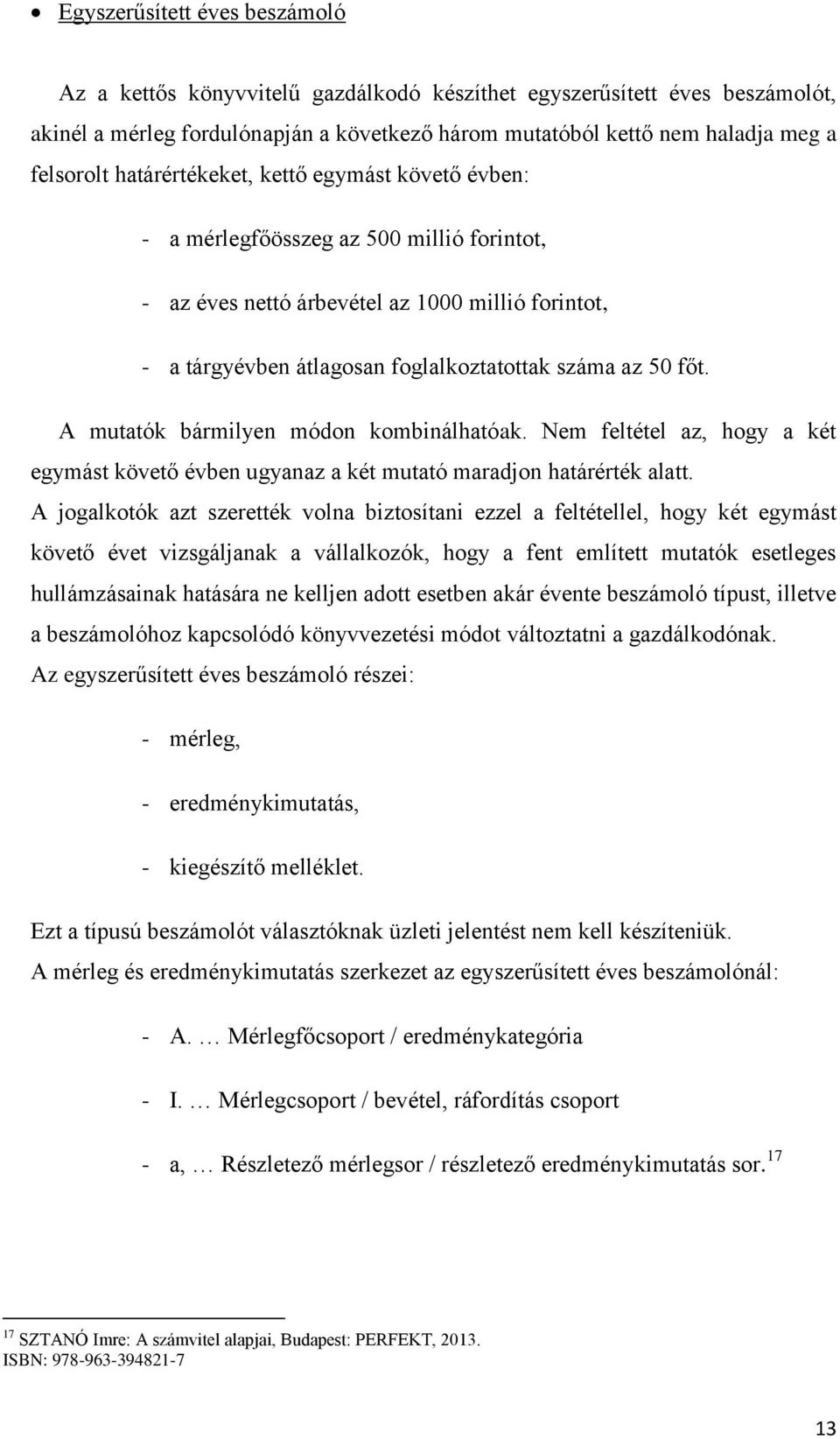 A mutatók bármilyen módon kombinálhatóak. Nem feltétel az, hogy a két egymást követő évben ugyanaz a két mutató maradjon határérték alatt.