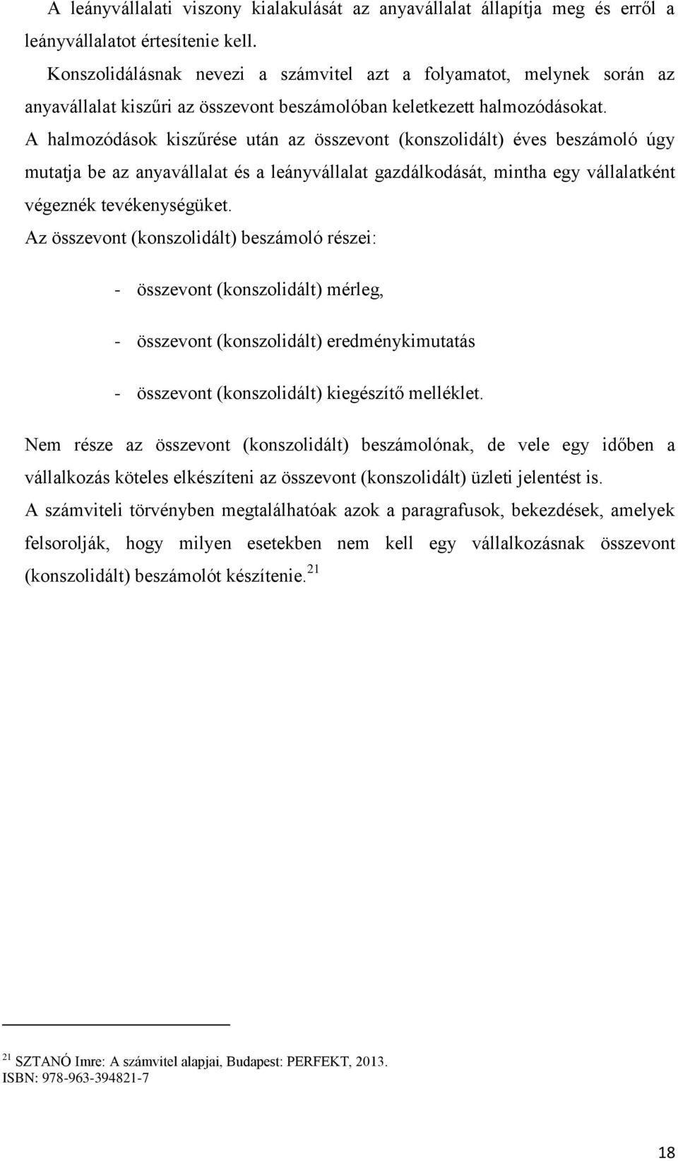 A halmozódások kiszűrése után az összevont (konszolidált) éves beszámoló úgy mutatja be az anyavállalat és a leányvállalat gazdálkodását, mintha egy vállalatként végeznék tevékenységüket.