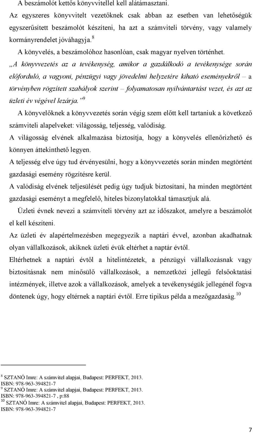 8 A könyvelés, a beszámolóhoz hasonlóan, csak magyar nyelven történhet.