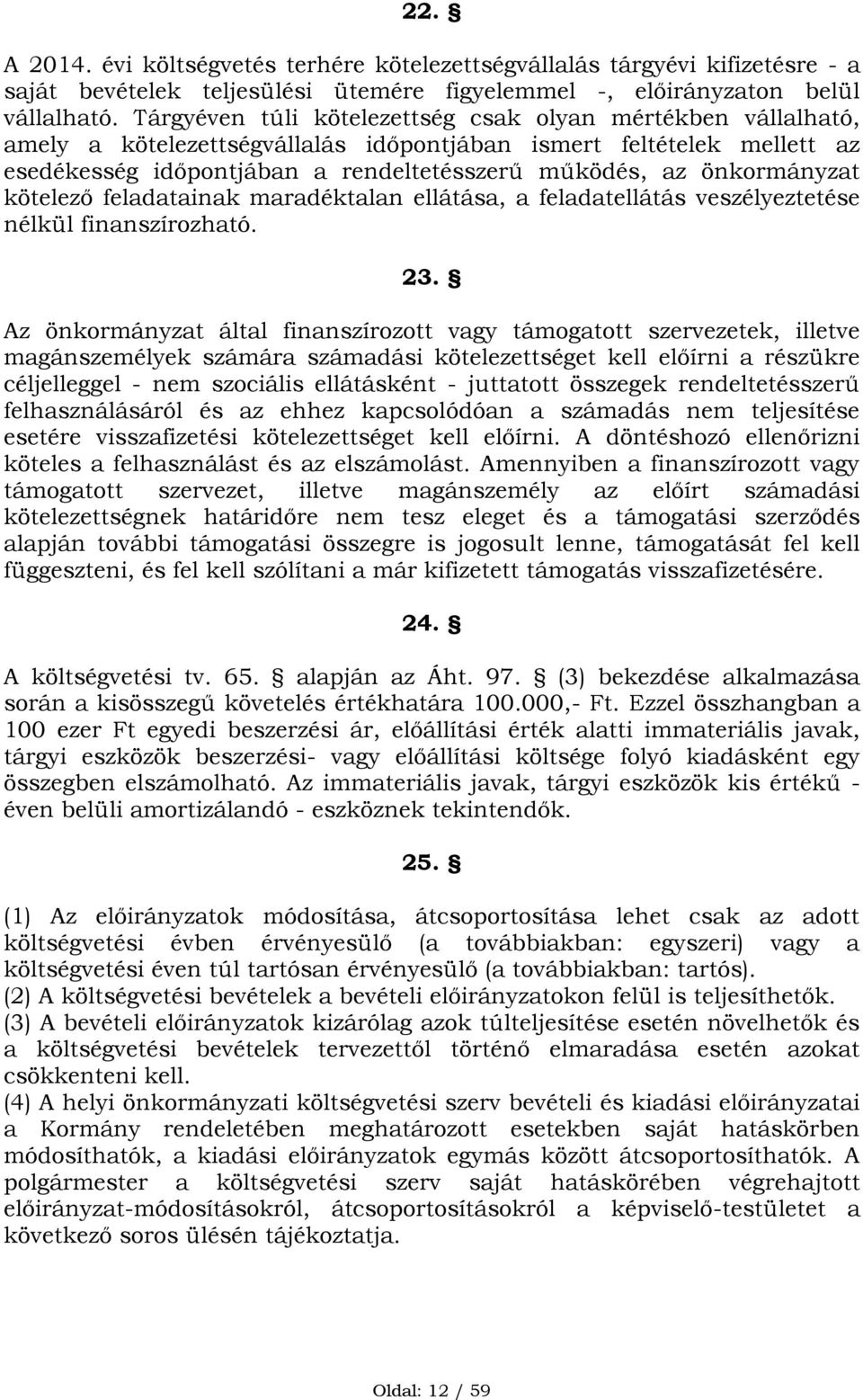 önkormányzat kötelező feladatainak maradéktalan ellátása, a feladatellátás veszélyeztetése nélkül finanszírozható. 23.