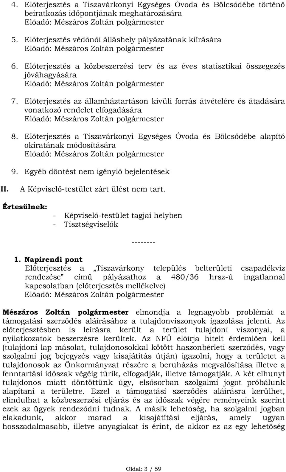 Előterjesztés a közbeszerzési terv és az éves statisztikai összegezés jóváhagyására Előadó: Mészáros Zoltán polgármester 7.