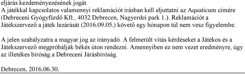 , 4032 Debrecen, Nagyerdei park 1.). Reklamációt a Játékszervező a játék lezárását (2016.09.05.