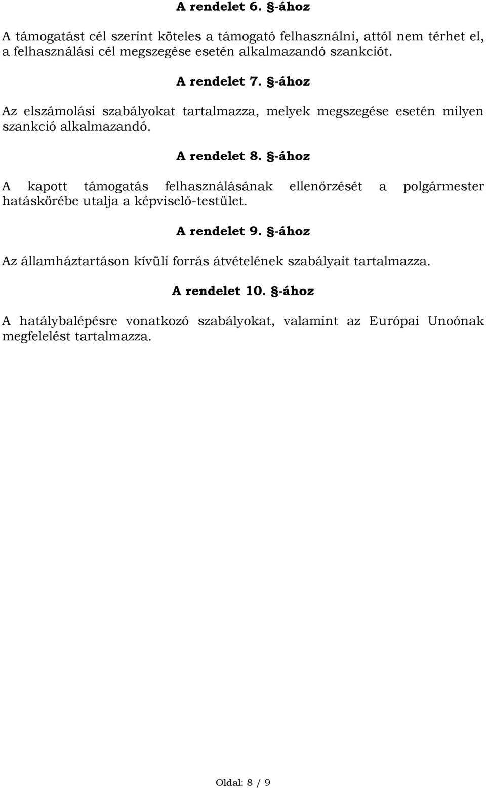 A rendelet 7. -ához Az elszámolási szabályokat tartalmazza, melyek megszegése esetén milyen szankció alkalmazandó. A rendelet 8.