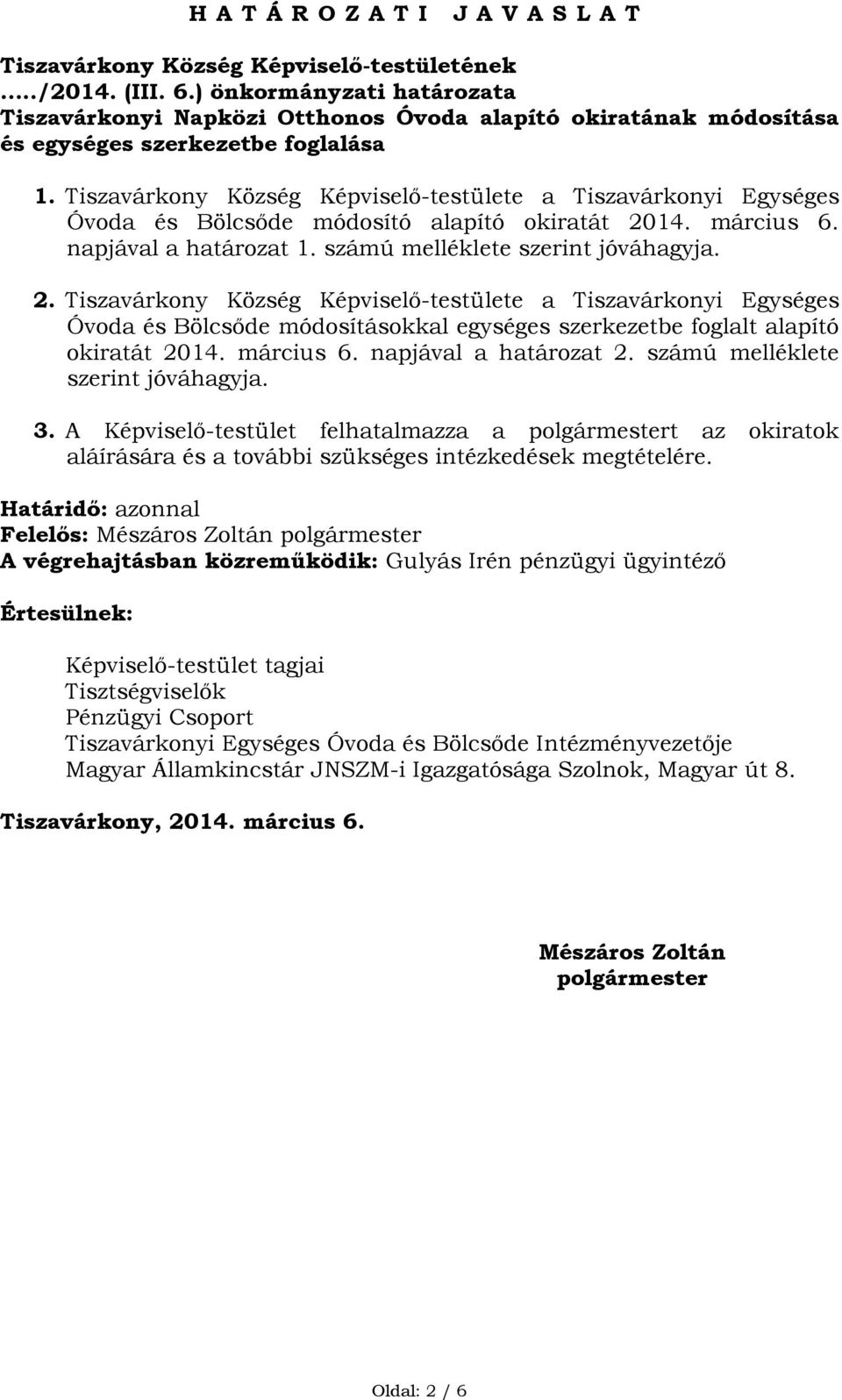 Tiszavárkony Község Képviselő-testülete a Tiszavárkonyi Egységes Óvoda és Bölcsőde módosító alapító okiratát 20