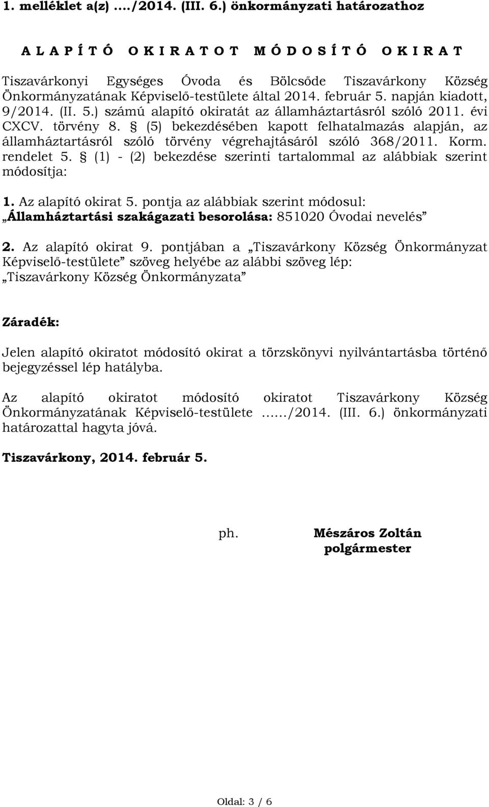 február 5. napján kiadott, 9/2014. (II. 5.) számú alapító okiratát az államháztartásról szóló 2011. évi CXCV. törvény 8.