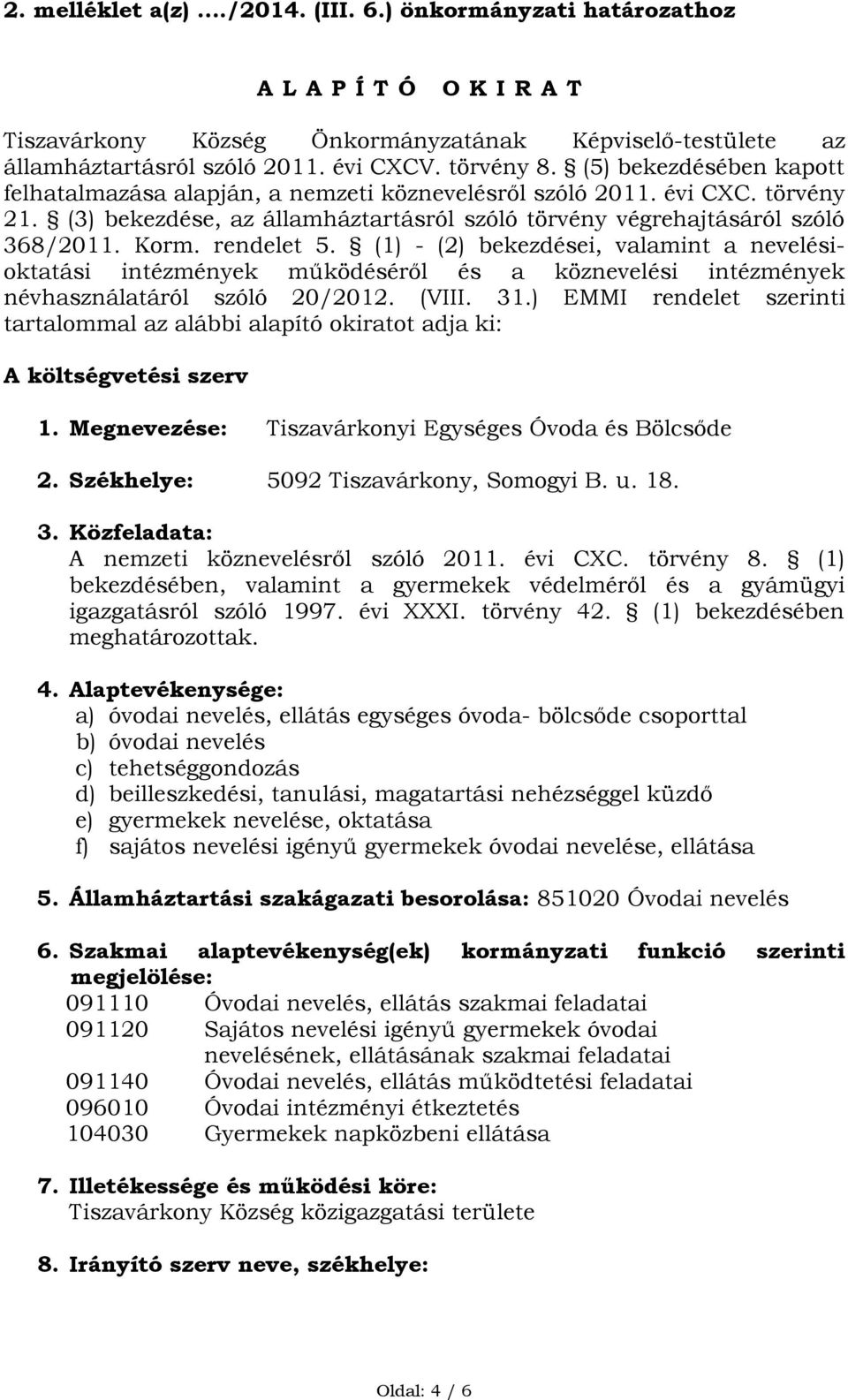 rendelet 5. (1) - (2) bekezdései, valamint a nevelésioktatási intézmények működéséről és a köznevelési intézmények névhasználatáról szóló 20/2012. (VIII. 31.