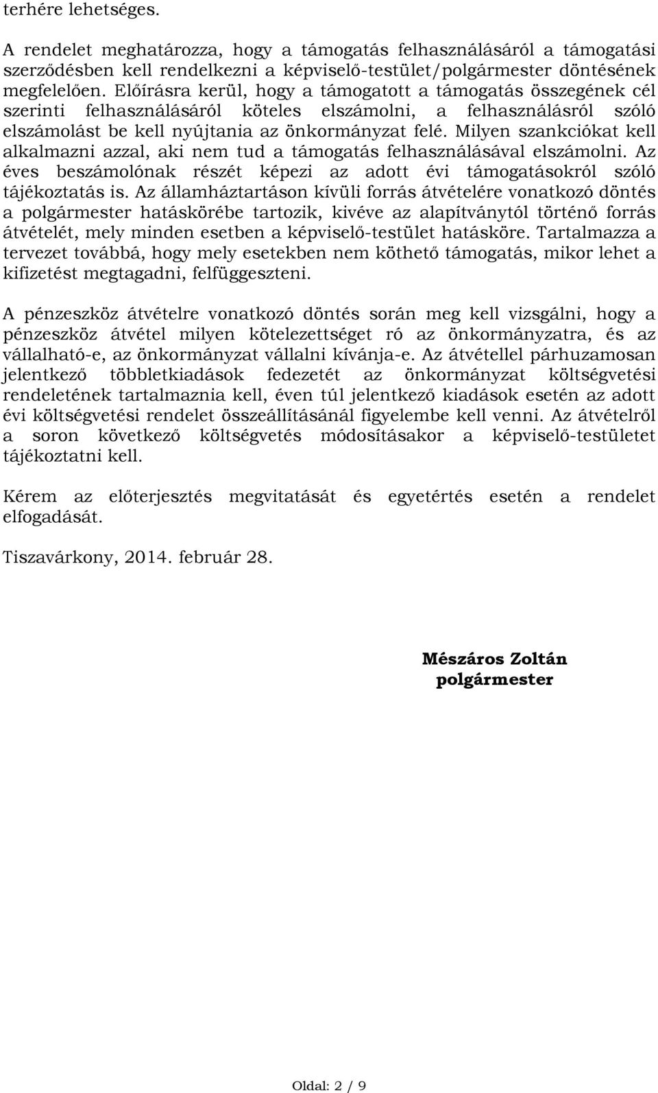 Milyen szankciókat kell alkalmazni azzal, aki nem tud a támogatás felhasználásával elszámolni. Az éves beszámolónak részét képezi az adott évi támogatásokról szóló tájékoztatás is.